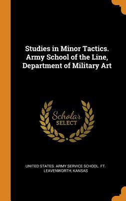 [1b3c6] @R.e.a.d^ Studies in Minor Tactics. Army School of the Line, Department of Military Art - United States Army Service School Ft @ePub@