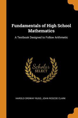 [ef531] @R.e.a.d# ~O.n.l.i.n.e! Fundamentals of High School Mathematics: A Textbook Designed to Follow Arithmetic - Harold O. Rugg ^PDF*
