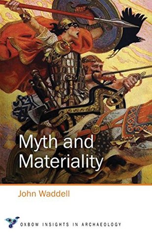 [da118] @R.e.a.d% Myth and Materiality (Oxbow Insights in Archaeology Book 4) - John Wadell @e.P.u.b^