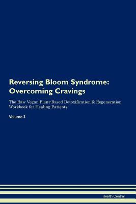 [f92e9] *Full% ^Download% Reversing Bloom Syndrome: Overcoming Cravings The Raw Vegan Plant-Based Detoxification & Regeneration Workbook for Healing Patients. Volume 3 - Health Central *PDF%