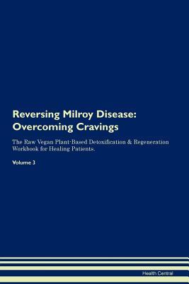 [cbc66] ~R.e.a.d! @O.n.l.i.n.e# Reversing Milroy Disease: Overcoming Cravings The Raw Vegan Plant-Based Detoxification & Regeneration Workbook for Healing Patients. Volume 3 - Health Central %e.P.u.b~