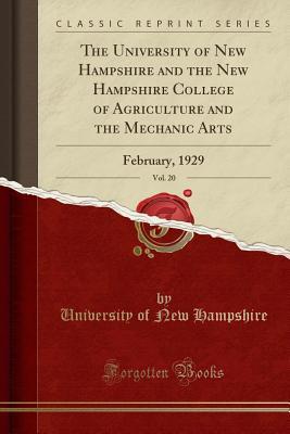 [c2422] *R.e.a.d^ The University of New Hampshire and the New Hampshire College of Agriculture and the Mechanic Arts, Vol. 20: February, 1929 (Classic Reprint) - University Of New Hampshire !ePub*
