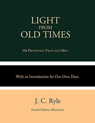 [dcba1] ~F.u.l.l.% *D.o.w.n.l.o.a.d^ Light From Old Times: or Protestant Facts and Men. With an Introduction for Our Own Days. Fourth Edition Illustrated - J.C. Ryle #P.D.F#
