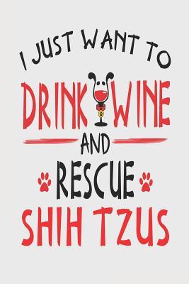 [3e9d6] @F.u.l.l.@ %D.o.w.n.l.o.a.d* I Just Want to Drink Wine and Rescue Shih Tzus: Funny 6x9 Blanked Lined Journal for Shih Tzu Mom - Stephanie Park @PDF*