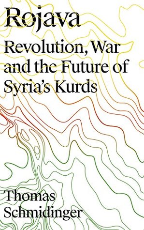 [04a92] *Read% Rojava: Revolution, War and the Future of Syria's Kurds - Thomas Schmidinger #P.D.F*