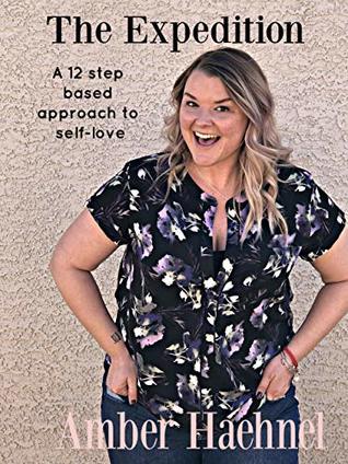 [36cbe] %Read% The Expedition: A 12 step based approach to self-love - Amber Haehnel *PDF~