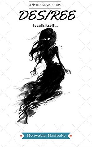 [2f4b5] #R.e.a.d~ It calls itself Desiree: A Mythical Addiction - Monwabisi Mazibuko @PDF*