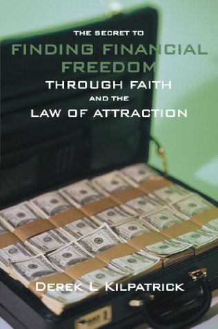 [95de9] ~F.u.l.l.@ ^D.o.w.n.l.o.a.d^ The Secret to Finding Financial Freedom Through Faith and the Law of Attraction - Derek Kilpatrick ~ePub^