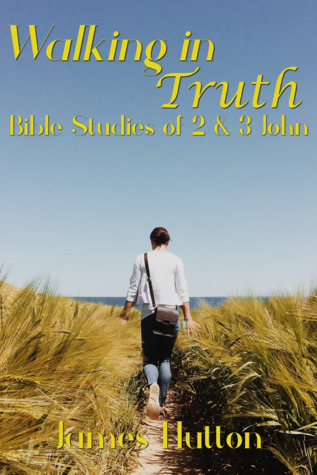 [eea03] !Read* Walking in Truth: Bible Studies of 2 & 3 John - James Hutton ~e.P.u.b#