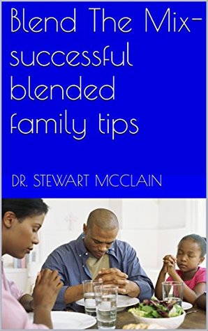 [773fa] @R.e.a.d% ~O.n.l.i.n.e% Blend The Mix- successful blended family tips - Dr. Stewart McClain @e.P.u.b!