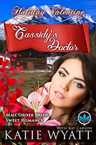 [fb5f5] @Download% Cassidy’s Doctor (Holiday Valentine Mail Order Bride Sweet Romance Series Book 3) - Katie Wyatt *PDF~