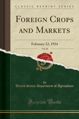 [f40e0] !F.u.l.l.! %D.o.w.n.l.o.a.d^ Foreign Crops and Markets, Vol. 28: February 12, 1934 (Classic Reprint) - U.S. Department of Agriculture %P.D.F^