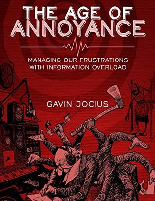 [9d994] #R.e.a.d^ @O.n.l.i.n.e^ The Age of Annoyance: Managing Our Frustrations with Information Overload - Gavin Jocius ~e.P.u.b^