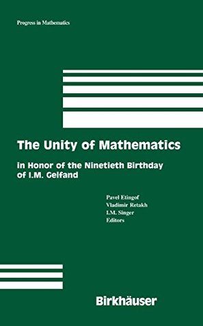 [95ff2] @R.e.a.d~ The Unity of Mathematics: In Honor of the Ninetieth Birthday of I.M. Gelfand (Progress in Mathematics Book 244) - Pavel Etingof !e.P.u.b*