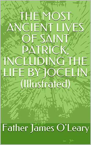 [05ba8] %R.e.a.d% #O.n.l.i.n.e* THE MOST ANCIENT LIVES OF SAINT PATRICK; INCLUDING THE LIFE BY JOCELIN (Illustrated) - Father James O'Leary *ePub^