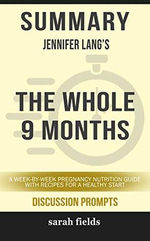 289fd] ~D.o.w.n.l.o.a.d@ Summary: Jennifer Lang's The Whole 9 Months: A Week-By-Week Pregnancy Nutrition Guide with Recipes for a Healthy Start - Sarah Fields ~e.P.u.b^