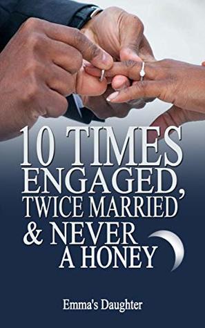 [e7be2] ~Full* ~Download@ 10 TIMES ENGAGED, TWICE MARRIED AND NEVER A HONEYMOON - Emma's Daughter *P.D.F*
