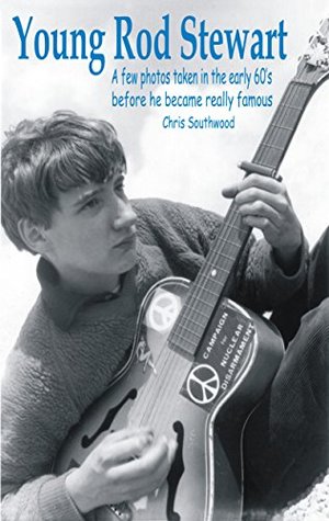 [34506] #Download! Young Rod Stewart: A Few Photos Taken In The Early Sixties Before He Became Really Famous - Chris Southwood %ePub!