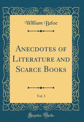 [5eea7] ^Full% @Download# Anecdotes of Literature and Scarce Books, Vol. 3 (Classic Reprint) - William Beloe ~PDF~