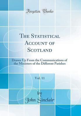 [d7811] @F.u.l.l.@ *D.o.w.n.l.o.a.d@ The Statistical Account of Scotland, Vol. 11: Drawn Up from the Communications of the Ministers of the Different Parishes (Classic Reprint) - John Sinclair %ePub@