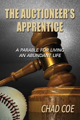 [a3c25] %R.e.a.d* ~O.n.l.i.n.e* The Auctioneer's Apprentice A Parable For Living An Abundant Life - Chad Coe ^P.D.F@