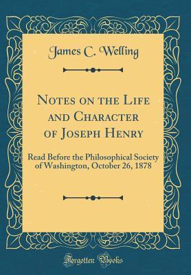 [8f5b4] #R.e.a.d* @O.n.l.i.n.e^ Notes on the Life and Character of Joseph Henry: Read Before the Philosophical Society of Washington, October 26, 1878 (Classic Reprint) - James Clarke Welling @ePub!
