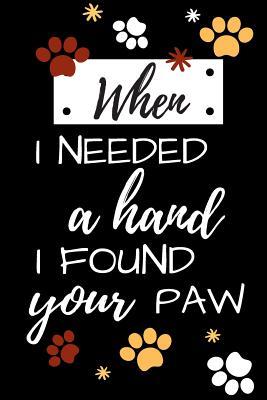 [03a24] ~R.e.a.d@ ^O.n.l.i.n.e! When I Needed a Hand I Found Your Paw: Blank Lined Notebook -  *e.P.u.b#