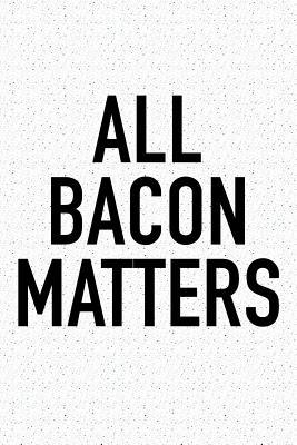 [37456] !F.u.l.l.# %D.o.w.n.l.o.a.d% All Bacon Matters: A 6x9 Inch Matte Softcover Journal Notebook with 120 Blank Lined Pages and a Funny Foodie Chef Cover Slogan -  ~PDF%