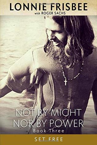 [cb722] *R.e.a.d* *O.n.l.i.n.e~ Not By Might Nor By Power: Set Free (Night By Might Nor By Power) - Lonnie Frisbee ~PDF~