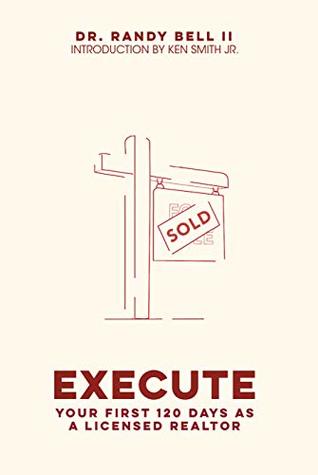 [ccc52] %Download^ Execute: Your First 120 Days as a Licensed Realtor - Dr. Randy Bell II *ePub@