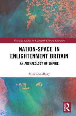 [59b46] %R.e.a.d@ !O.n.l.i.n.e! Nation-Space in Enlightenment Britain: An Archaeology of Empire - Mita Choudhury !P.D.F*