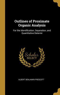 [25431] %R.e.a.d% ~O.n.l.i.n.e^ Outlines of Proximate Organic Analysis: For the Identification, Separation, and Quantitative Determi - Albert Benjamin Prescott !P.D.F#