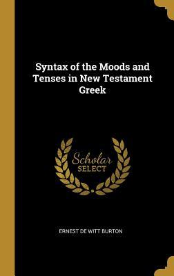 [f21c9] *Full~ *Download* Syntax of the Moods and Tenses in New Testament Greek - Ernest DeWitt Burton *ePub@