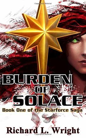 [edbd7] *R.e.a.d% Burden of Solace: Book 1 of the Starforce Saga - Richard L. Wright #PDF*
