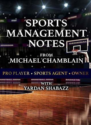 [46003] ^Download^ Sports Management: Notes from Michael Chamblain: Pro Player. Sports Agent. Owner. - Michael Chamblain !PDF!