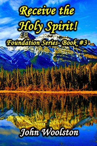 [88d17] !Read@ !Online# Receive the Holy Spirit!: Foundation Series- Book #3 - John Woolston !PDF%