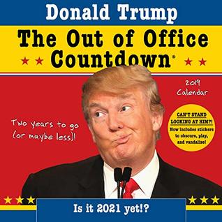 [0d3f4] ~Read^ *Online! 2019 Donald Trump Out of Office Countdown Wall Calendar: Two years to go (or maybe less)! - Now with stickers! - Anthony Suzan ~P.D.F@