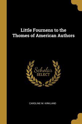 [39057] *R.e.a.d# %O.n.l.i.n.e@ Little Fournens to the Thomes of American Authors - Caroline M Kirkland ~PDF~