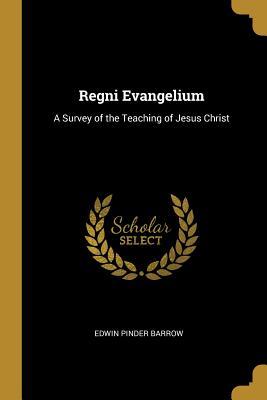 [088a1] @Read~ *Online! Regni Evangelium: A Survey of the Teaching of Jesus Christ - Edwin Pinder Barrow #PDF#