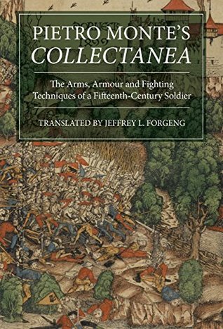 [ff3a8] #Download! Pietro Monte's Collectanea: The Arms, Armour and Fighting Techniques of a Fifteenth-Century Soldier (Armour and Weapons Book 6) - Jeffrey L Forgeng Dr #ePub^