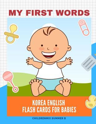 [46f59] *R.e.a.d# #O.n.l.i.n.e^ My First Words Korea English Flash Cards for Babies: Easy and Fun Big Flashcards Basic Vocabulary for Kids, Toddlers, Children to Learn Korea, English Language with Cute Picture for Coloring. Alphabet, Abc, Numbers 123, Sight Words List and Writing Book. - Childrenmix Summer B *e.P.u.b%