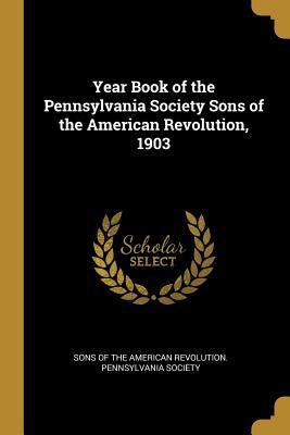 [2a705] #Download@ Year Book of the Pennsylvania Society Sons of the American Revolution, 1903 - Of the American Revolution Pennsylvania %PDF!