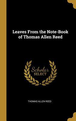[5e444] !F.u.l.l.^ %D.o.w.n.l.o.a.d! Leaves from the Note-Book of Thomas Allen Reed - Thomas Allen Reed %e.P.u.b~
