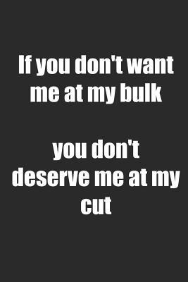 [7b58d] ~Full! #Download% If You Don't Want Me at My Bulk You Don't Deserve Me at My Cut: Ruled Fitness Composition Notebook to Take Notes at Work. Lined Bullet Point Diary, To-Do-List or Journal for Men and Women. - Tbo Publications ~P.D.F~