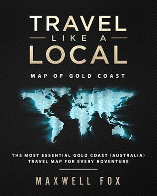 [aca4f] ^Full! ~Download@ Travel Like a Local - Map of Gold Coast: The Most Essential Gold Coast (Australia) Travel Map for Every Adventure - Maxwell Fox ~e.P.u.b%
