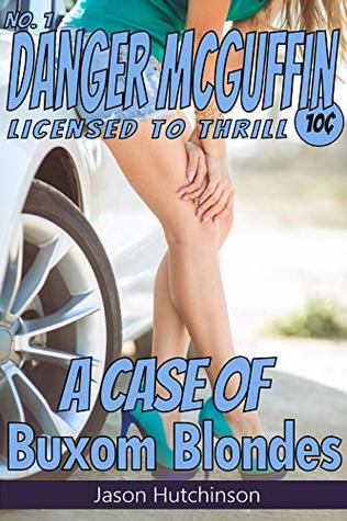 [ff242] #Read* A Case of Buxom Blondes (Danger McGuffin Book 1) - Jason Hutchinson %ePub@