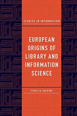 [71d32] *Read@ European Origins of Library and Information Science (Studies in Information Book 13) - Fidelia Ibekwe ~e.P.u.b^