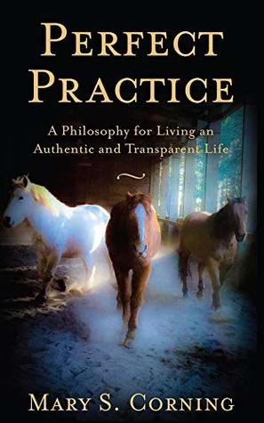 [8ae17] ~Read% !Online% Perfect Practice: A Philosophy for Living an Authentic and Transparent Life - Mary S Corning !e.P.u.b!