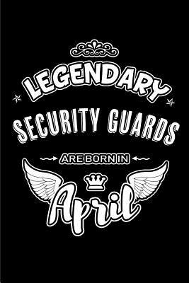 [72c15] %F.u.l.l.~ ^D.o.w.n.l.o.a.d% Legendary Security Guards Are Born in April: Blank Lined 6x9 Love Journal/Notebooks as Birthday or Any Special Occasion Gift for Security Guards Who Are Born in April. -  #ePub#