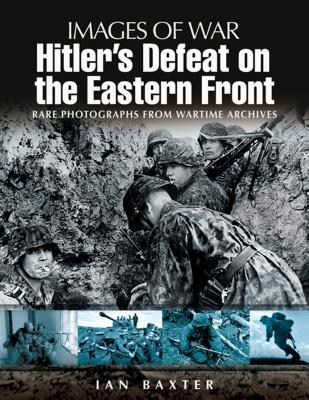 [24fed] ~R.e.a.d* @O.n.l.i.n.e% Hitler's Defeat on the Eastern Front: Rare Photographs from Wartime Archives - Ian Baxter %ePub~